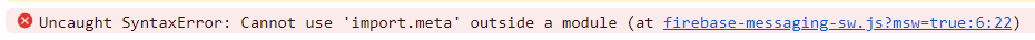 Cannot use 'import.meta' outside a module